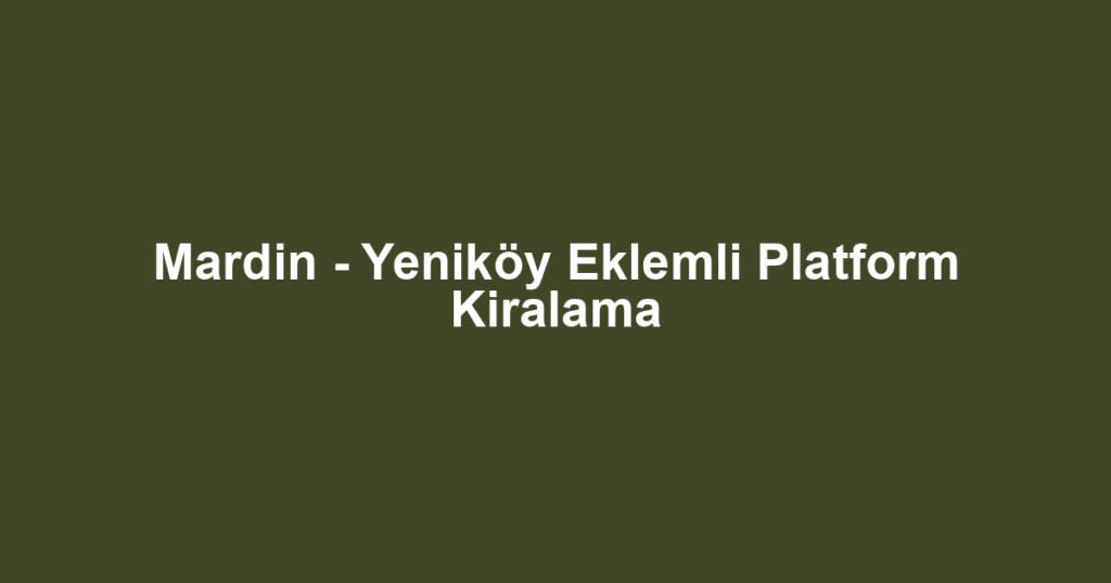 Mardin - Yeniköy Eklemli Platform Kiralama