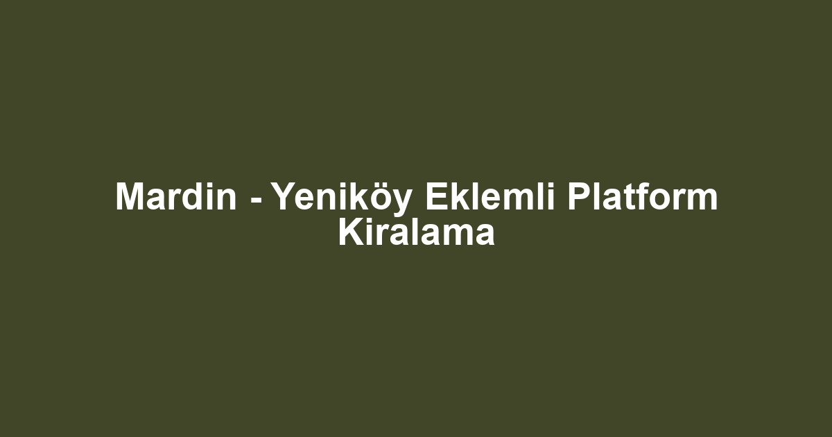 Mardin - Yeniköy Eklemli Platform Kiralama
