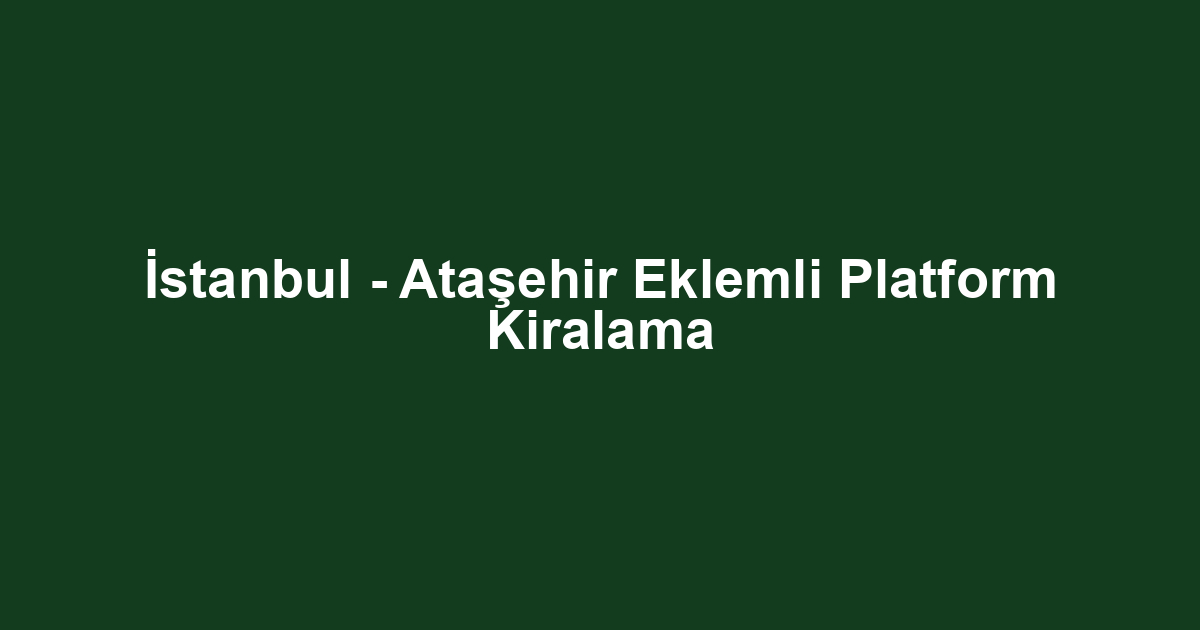 İstanbul - Ataşehir Eklemli Platform Kiralama