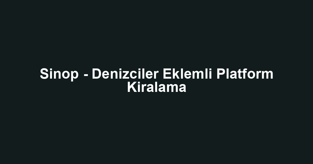 Sinop - Denizciler Eklemli Platform Kiralama
