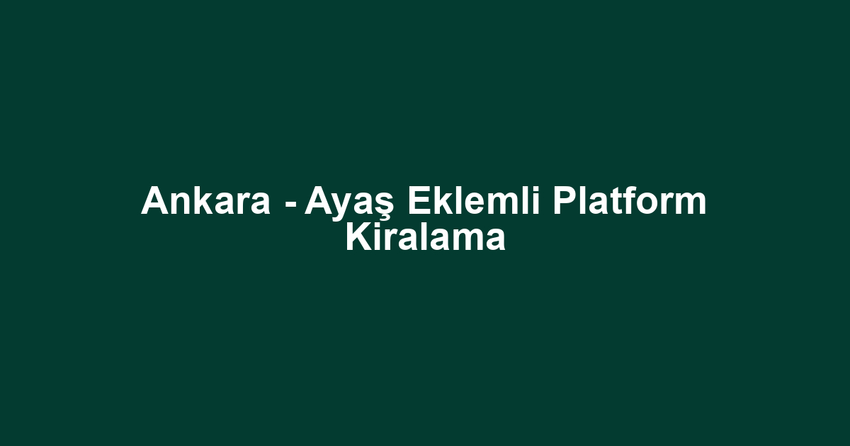 Ankara - Ayaş Eklemli Platform Kiralama