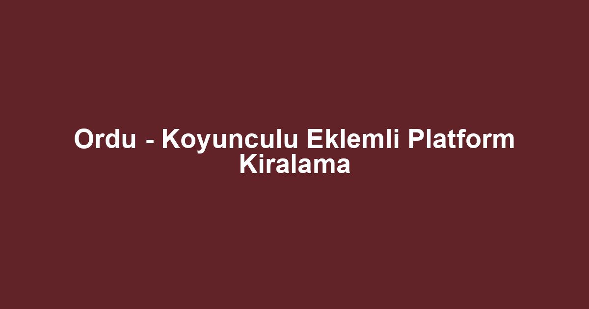 Ordu - Koyunculu Eklemli Platform Kiralama