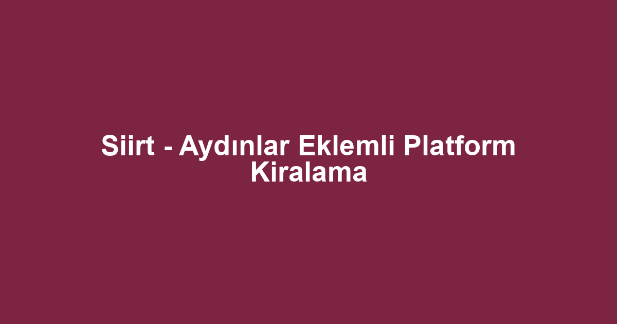 Siirt - Aydınlar Eklemli Platform Kiralama