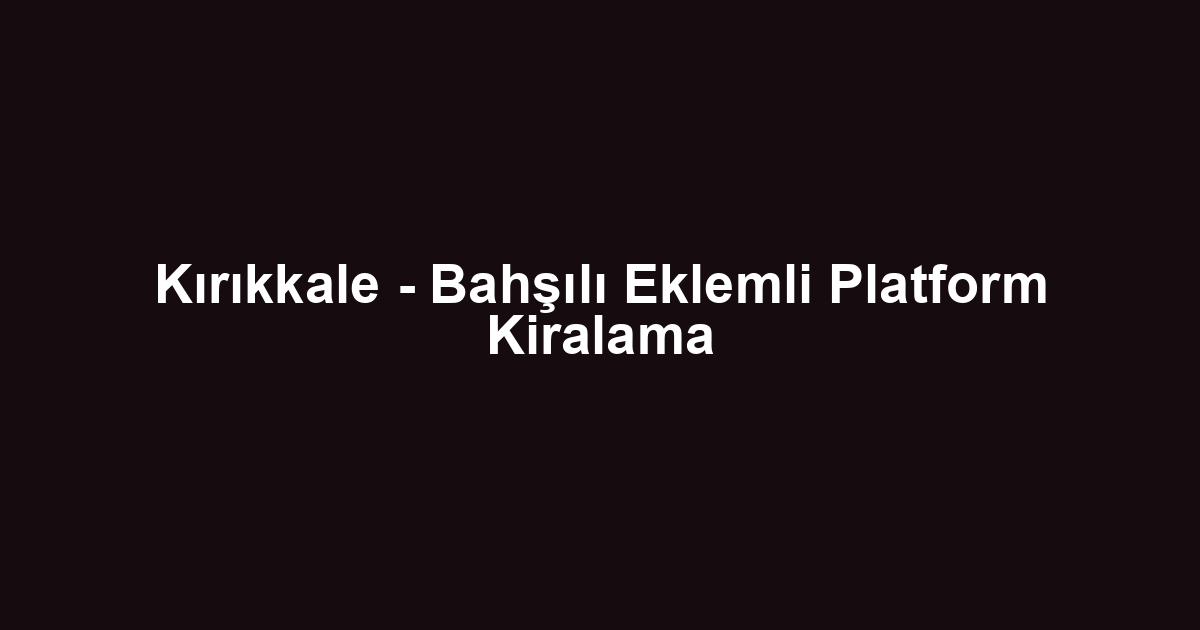 Kırıkkale - Bahşılı Eklemli Platform Kiralama