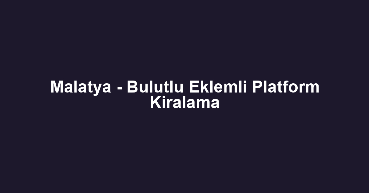 Malatya - Bulutlu Eklemli Platform Kiralama