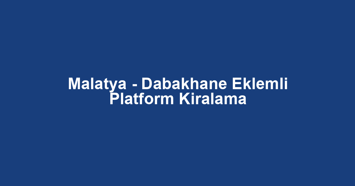 Malatya - Dabakhane Eklemli Platform Kiralama