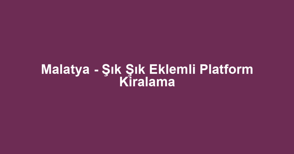 Malatya - Şık Şık Eklemli Platform Kiralama