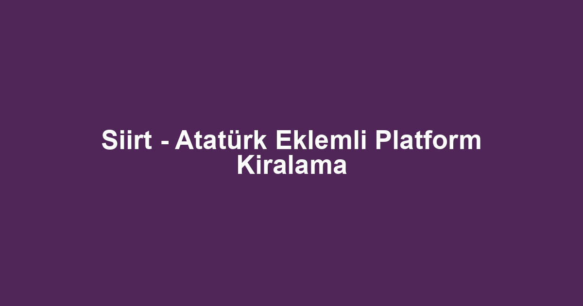 Siirt - Atatürk Eklemli Platform Kiralama