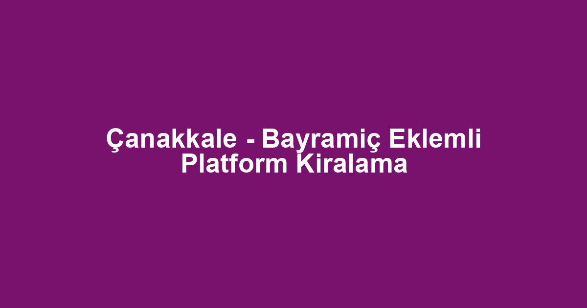 Çanakkale - Bayramiç Eklemli Platform Kiralama