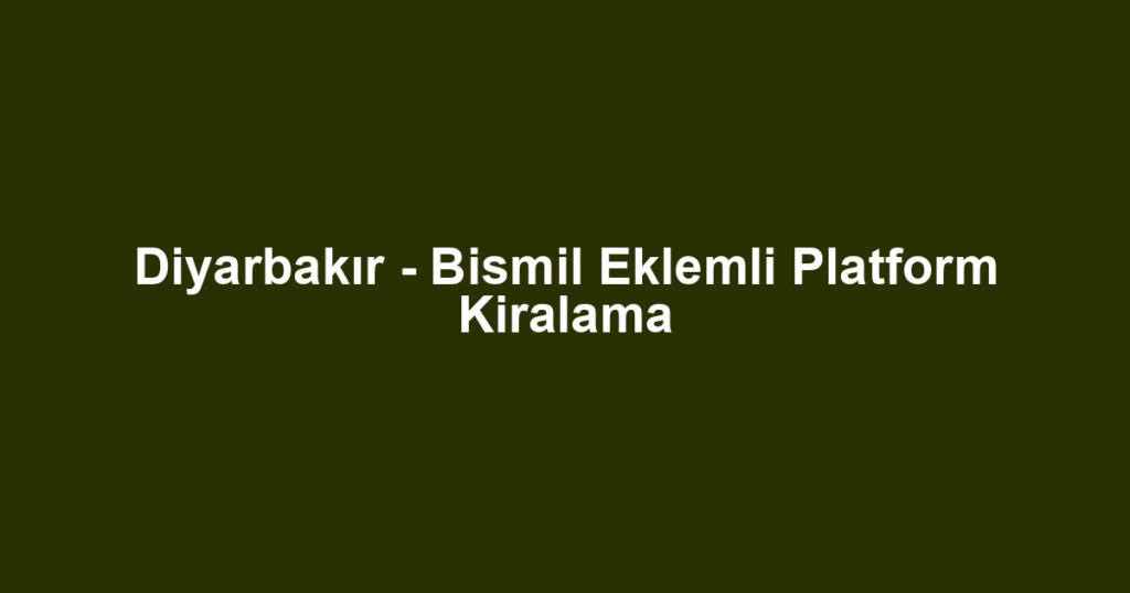 Diyarbakır - Bismil Eklemli Platform Kiralama
