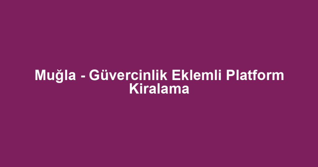 Muğla - Güvercinlik Eklemli Platform Kiralama