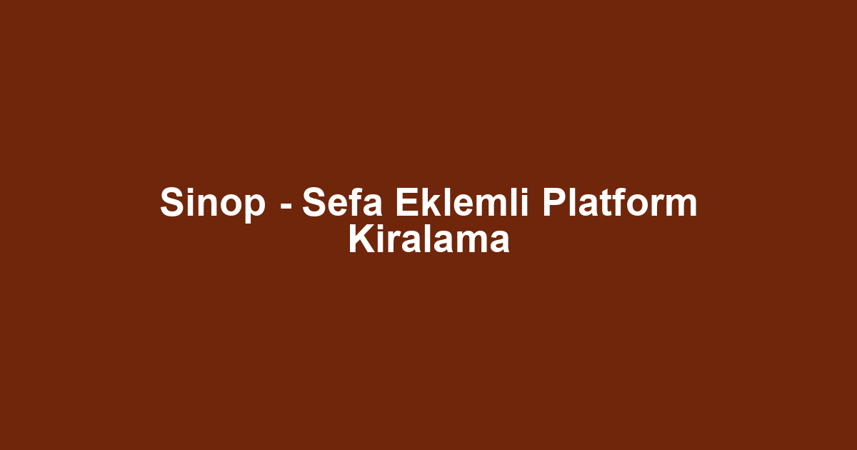 Sinop - Sefa Eklemli Platform Kiralama