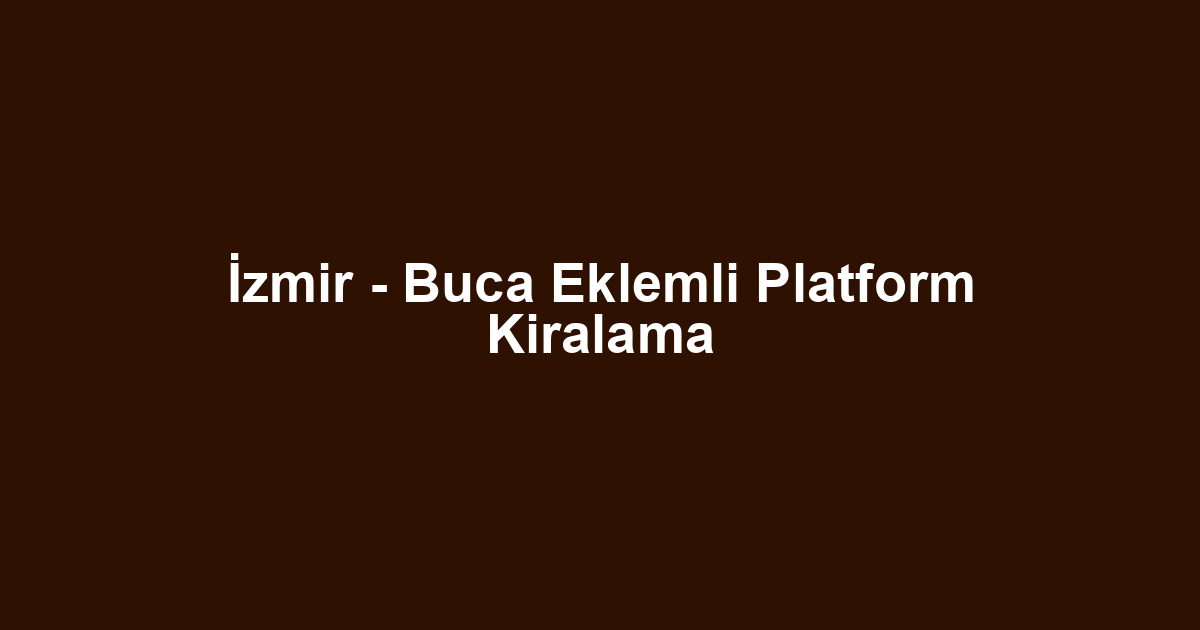 İzmir - Buca Eklemli Platform Kiralama