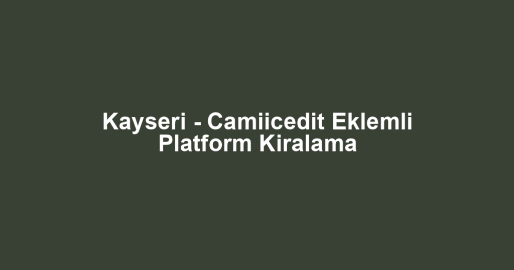 Kayseri - Camiicedit Eklemli Platform Kiralama