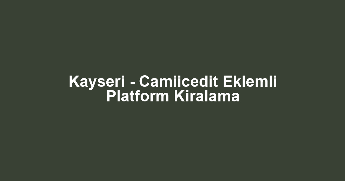 Kayseri - Camiicedit Eklemli Platform Kiralama