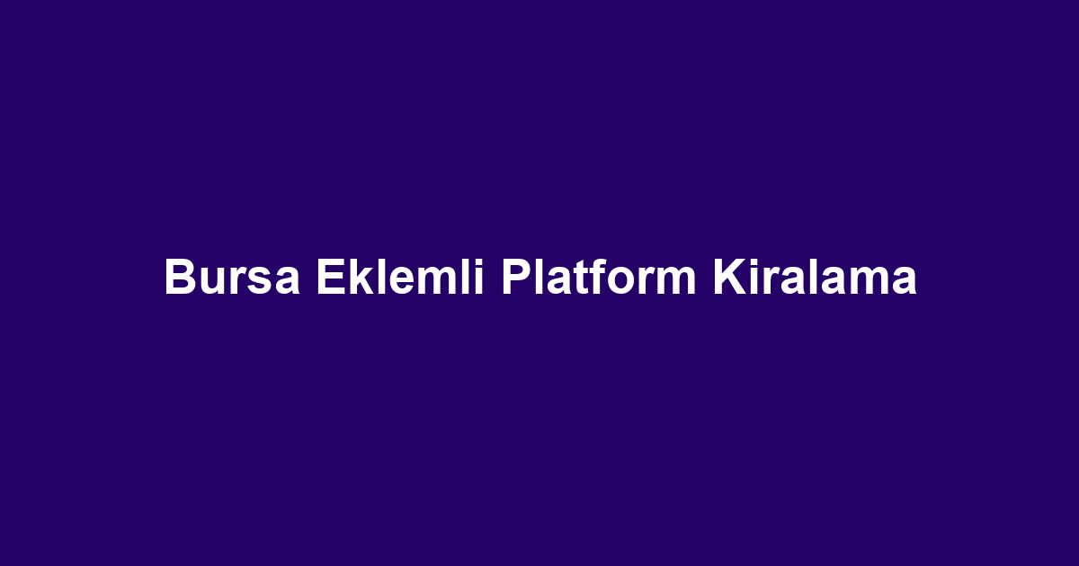 Bursa Eklemli Platform Kiralama