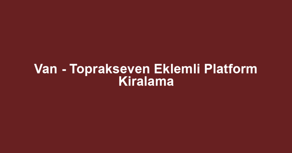Van - Toprakseven Eklemli Platform Kiralama