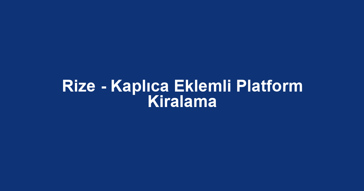 Rize - Kaplıca Eklemli Platform Kiralama