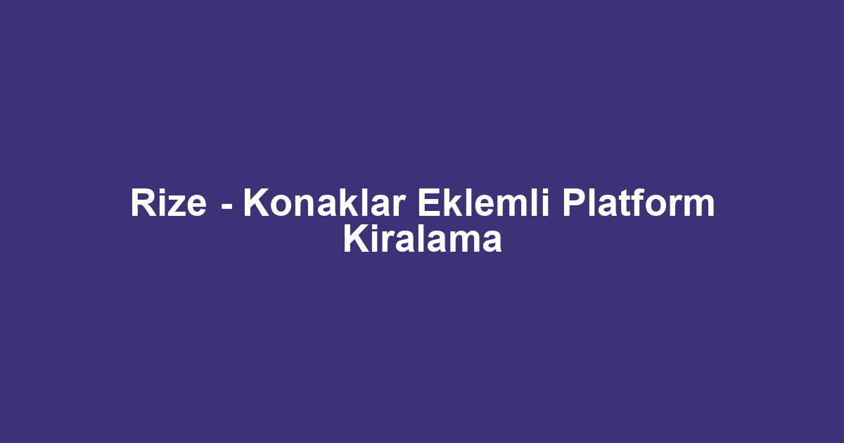Rize - Konaklar Eklemli Platform Kiralama