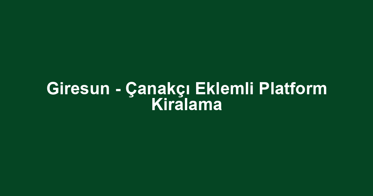 Giresun - Çanakçı Eklemli Platform Kiralama