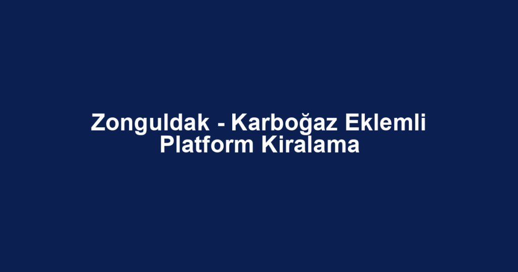 Zonguldak - Karboğaz Eklemli Platform Kiralama