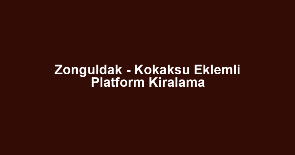 Zonguldak - Kokaksu Eklemli Platform Kiralama