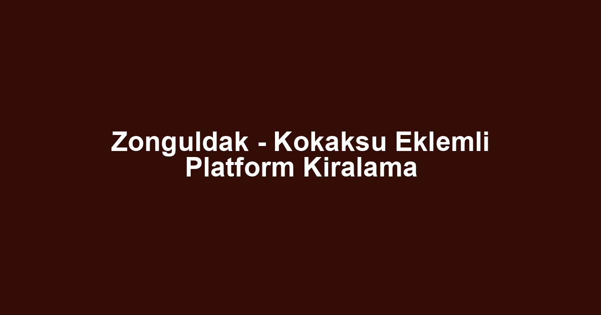 Zonguldak - Kokaksu Eklemli Platform Kiralama