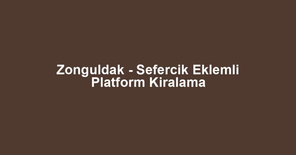 Zonguldak - Sefercik Eklemli Platform Kiralama