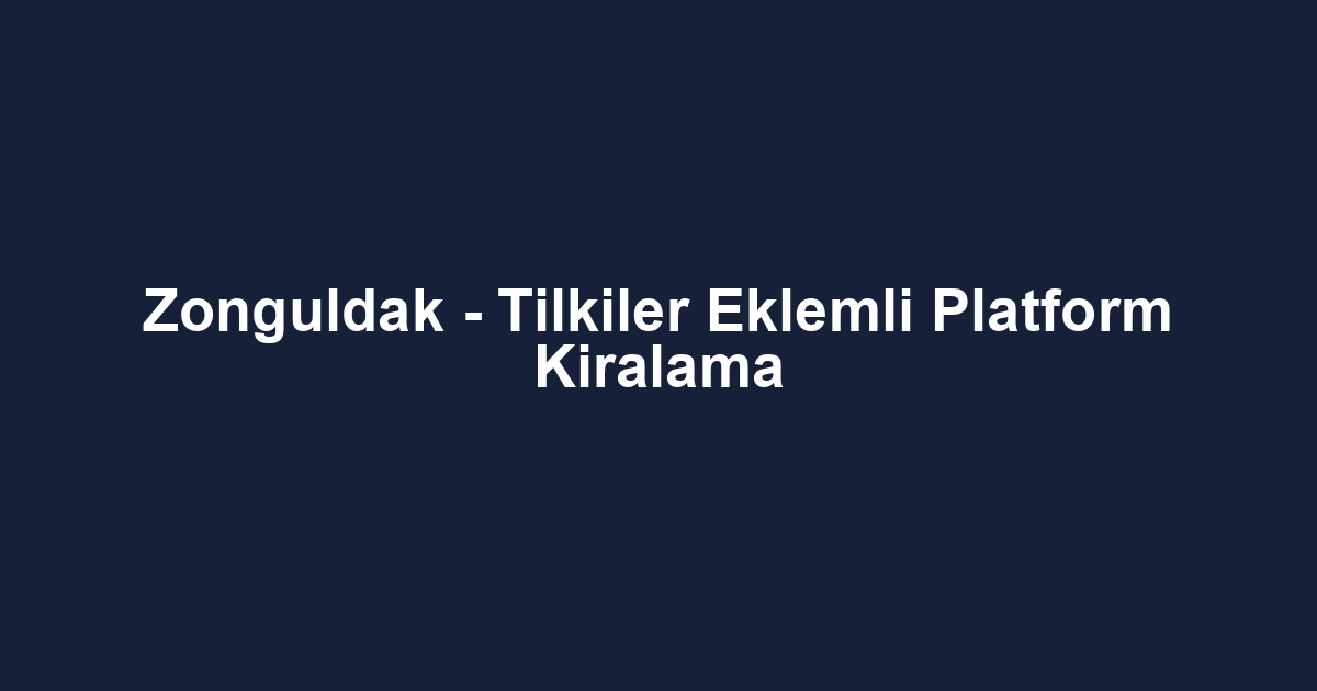 Zonguldak - Tilkiler Eklemli Platform Kiralama