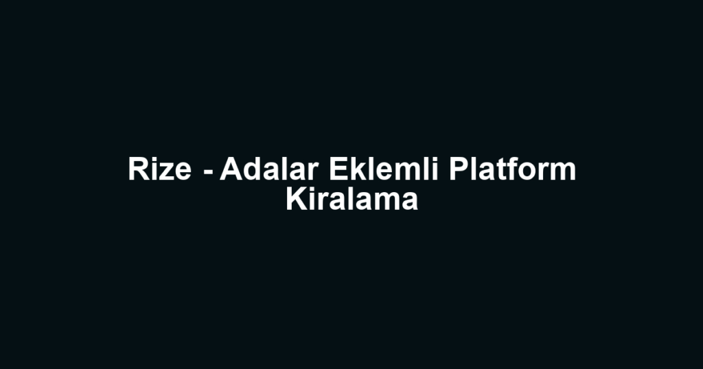 Rize - Adalar Eklemli Platform Kiralama