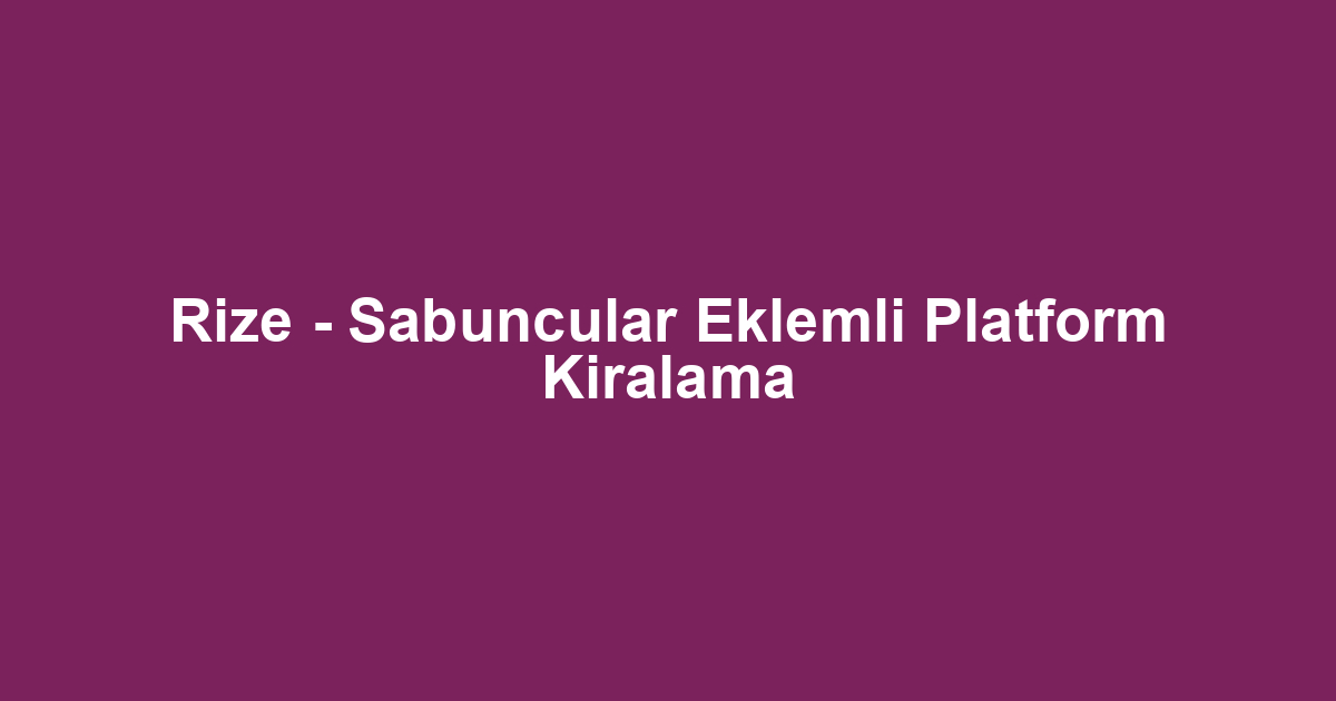 Rize - Sabuncular Eklemli Platform Kiralama