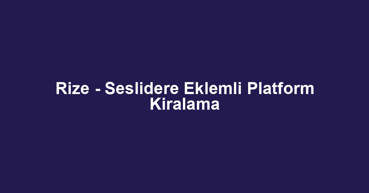 Rize - Seslidere Eklemli Platform Kiralama