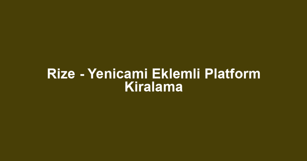 Rize - Yenicami Eklemli Platform Kiralama