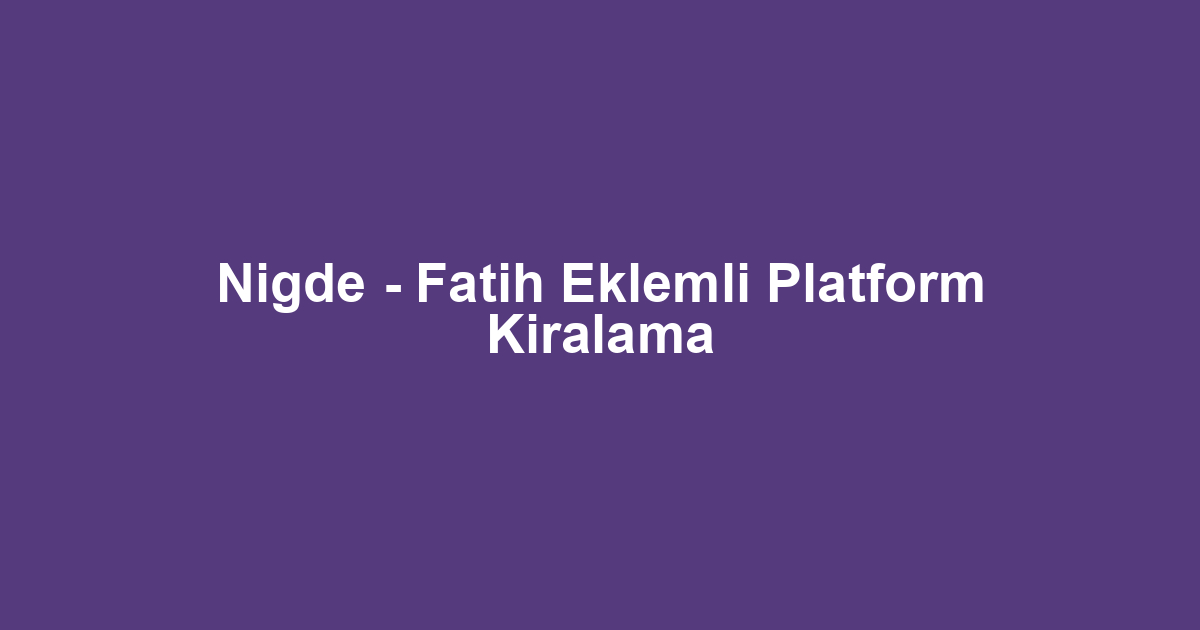 Nigde - Fatih Eklemli Platform Kiralama