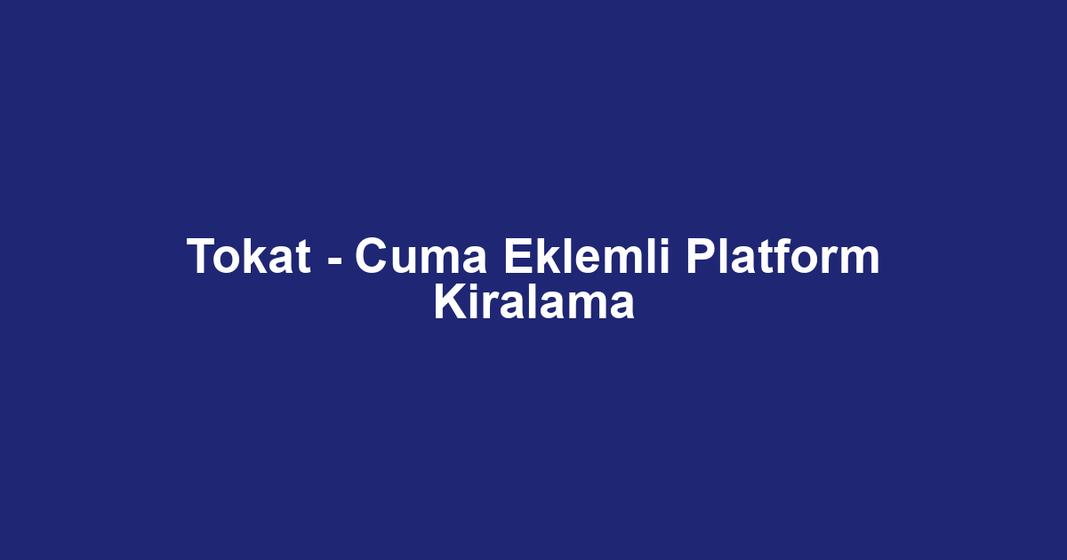 Tokat - Cuma Eklemli Platform Kiralama