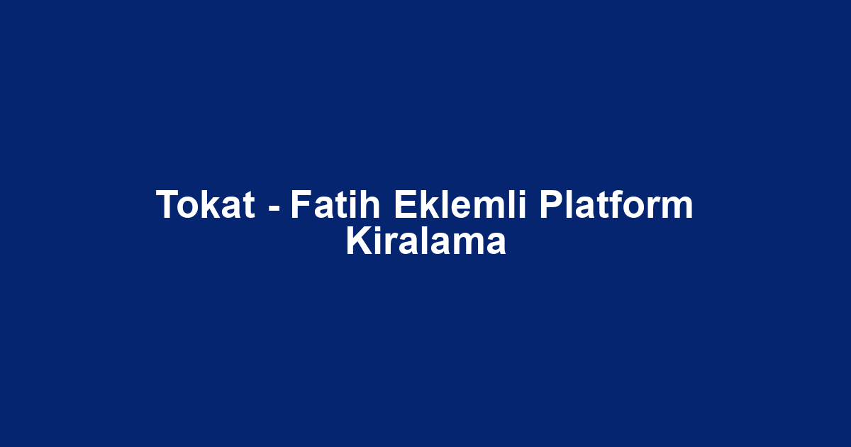 Tokat - Fatih Eklemli Platform Kiralama