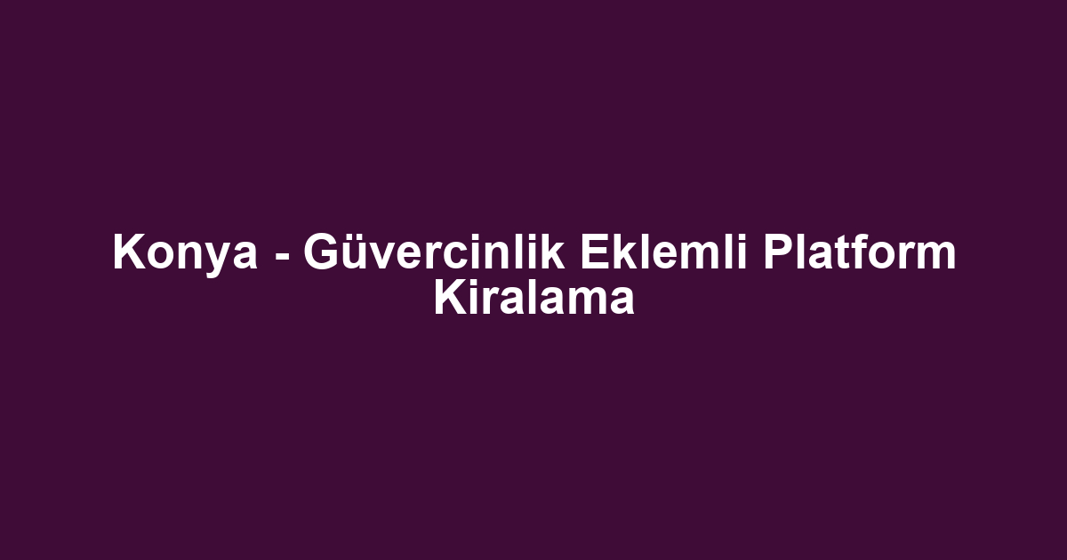 Konya - Güvercinlik Eklemli Platform Kiralama