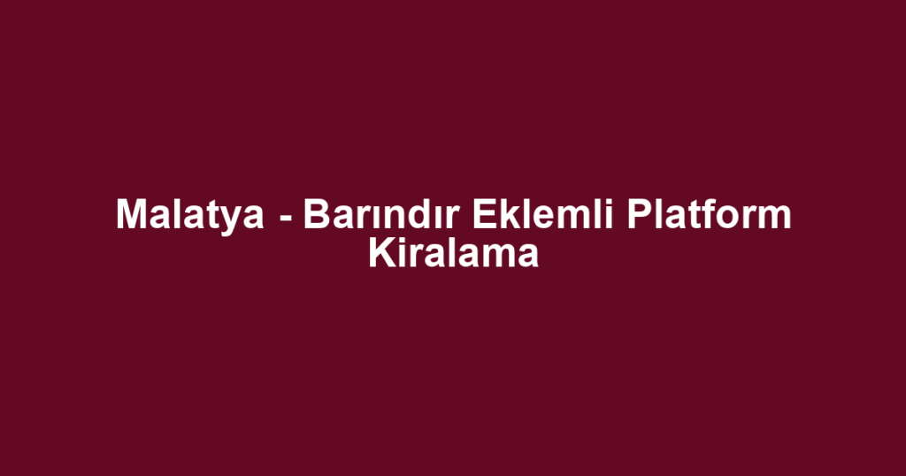 Malatya - Barındır Eklemli Platform Kiralama