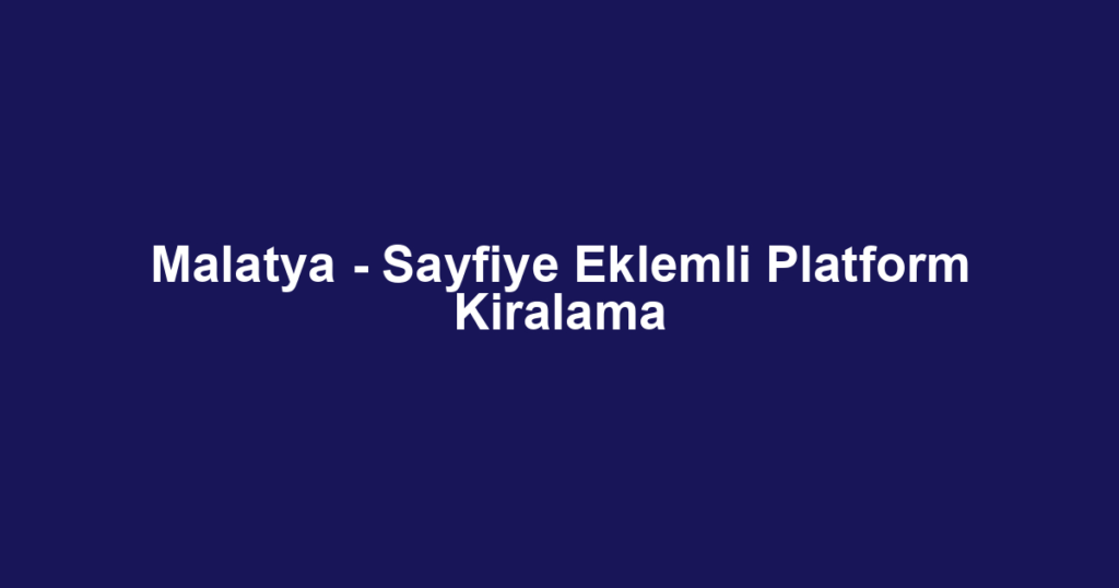 Malatya - Sayfiye Eklemli Platform Kiralama