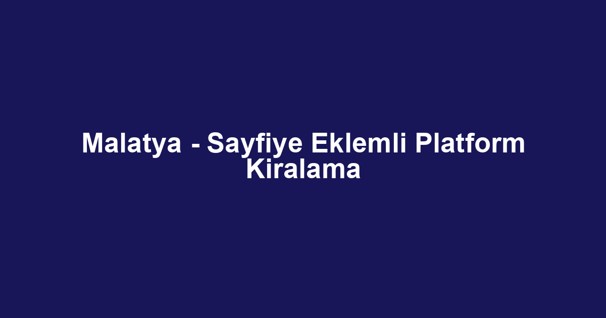 Malatya - Sayfiye Eklemli Platform Kiralama