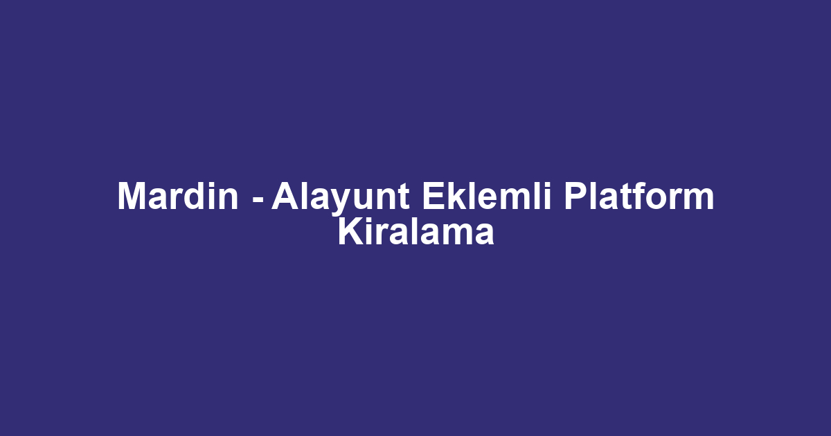 Mardin - Alayunt Eklemli Platform Kiralama