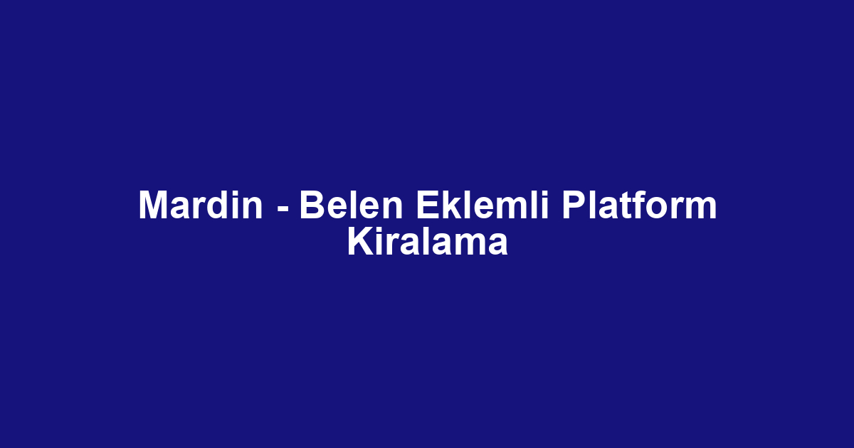 Mardin - Belen Eklemli Platform Kiralama