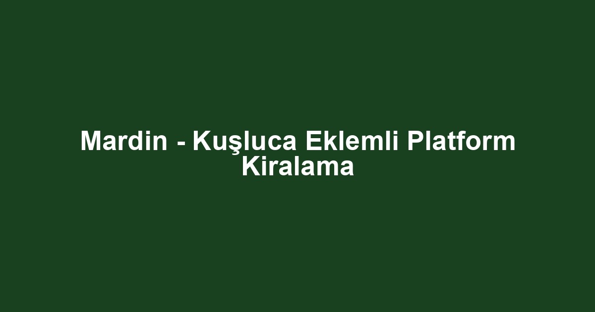 Mardin - Kuşluca Eklemli Platform Kiralama