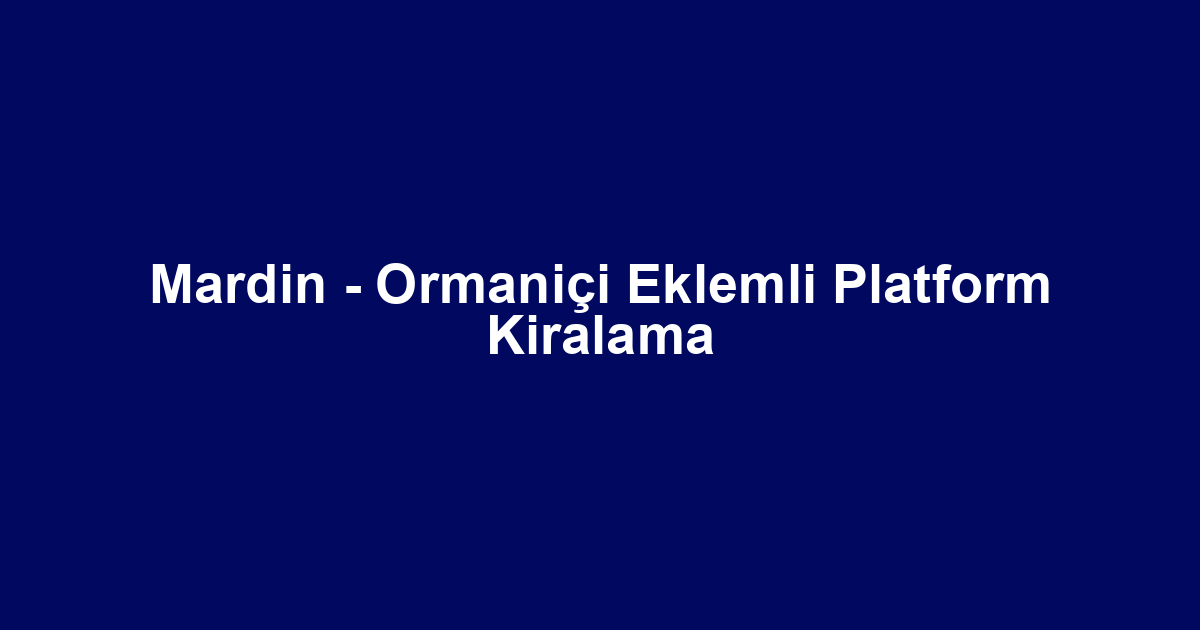 Mardin - Ormaniçi Eklemli Platform Kiralama
