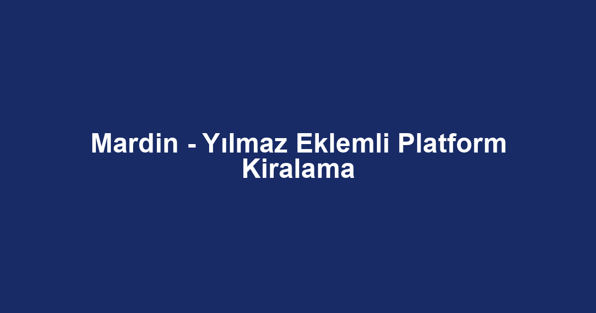 Mardin - Yılmaz Eklemli Platform Kiralama