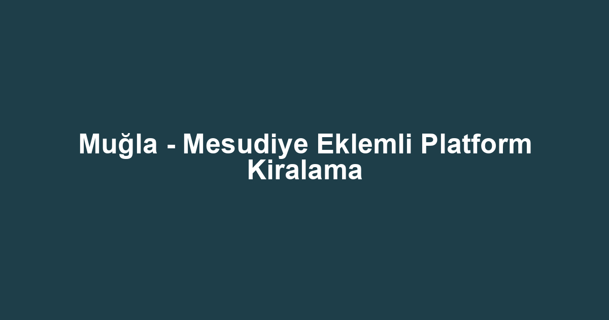 Muğla - Mesudiye Eklemli Platform Kiralama