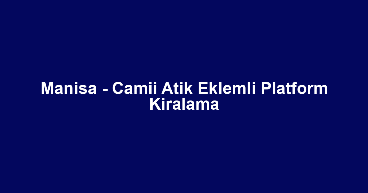 Manisa - Camii Atik Eklemli Platform Kiralama