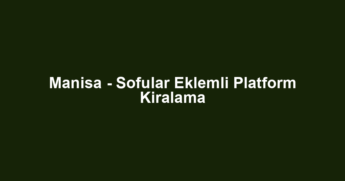 Manisa - Sofular Eklemli Platform Kiralama