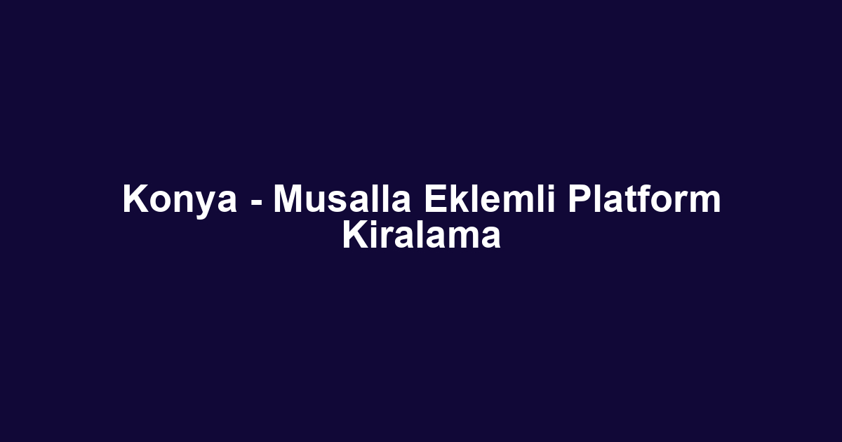 Konya - Musalla Eklemli Platform Kiralama