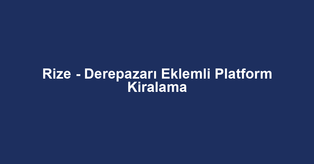 Rize - Derepazarı Eklemli Platform Kiralama